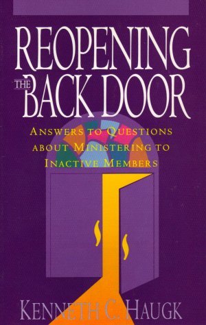 Reopening the Back Door : Answers to Questions about Ministering to Inactive Members by Kenneth C. Haugk (19920901),Used