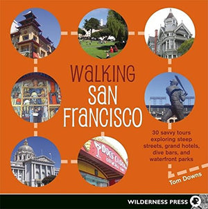 Walking San Francisco: 30 savvy tours exploring the Citys distinctive enclaves, colorful history, and back alley intrigues,Used