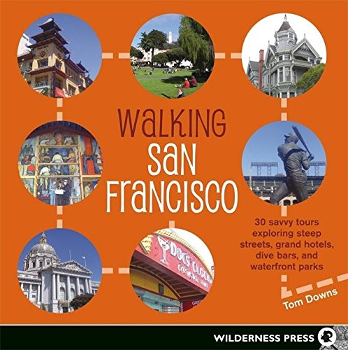 Walking San Francisco: 30 savvy tours exploring the Citys distinctive enclaves, colorful history, and back alley intrigues,Used