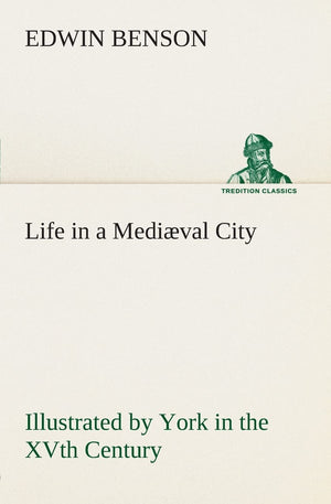 Life in a Medival City Illustrated by York in the XVth Century,Used