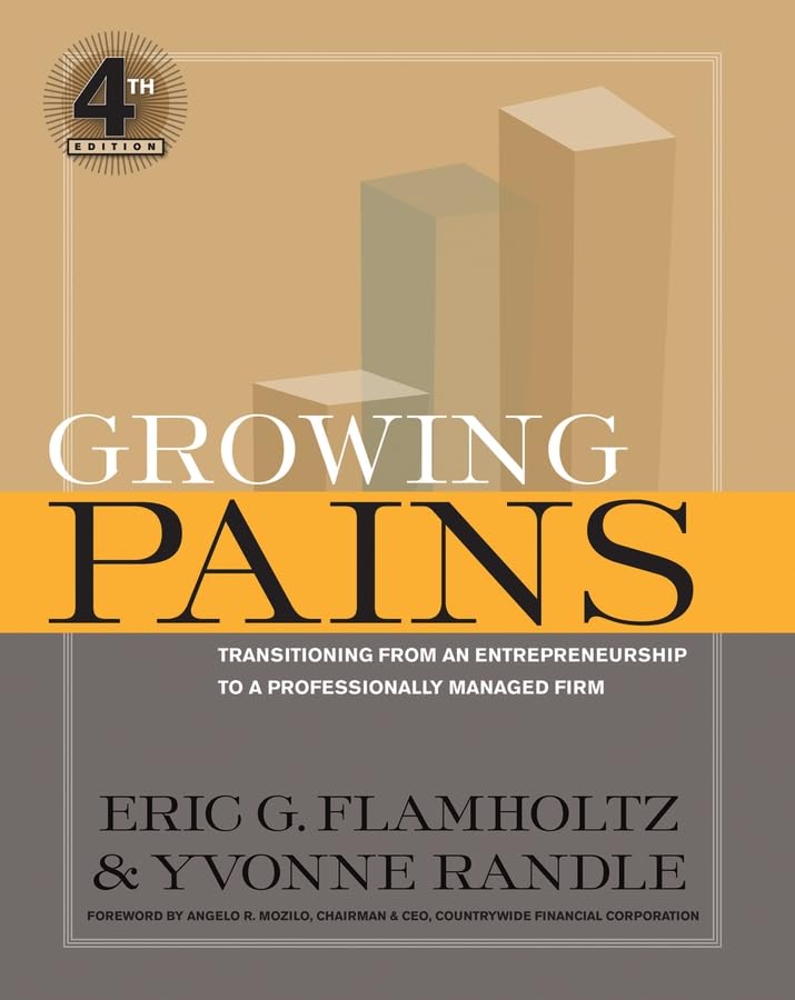 Growing Pains: Transitioning from an Entrepreneurship to a Professionally Managed Firm,New