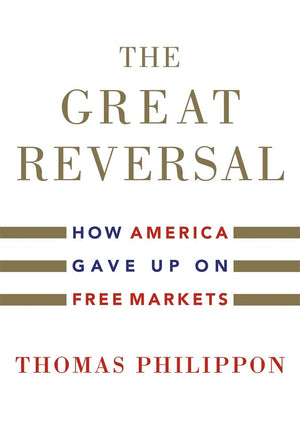 The Great Reversal: How America Gave Up on Free Markets,Used