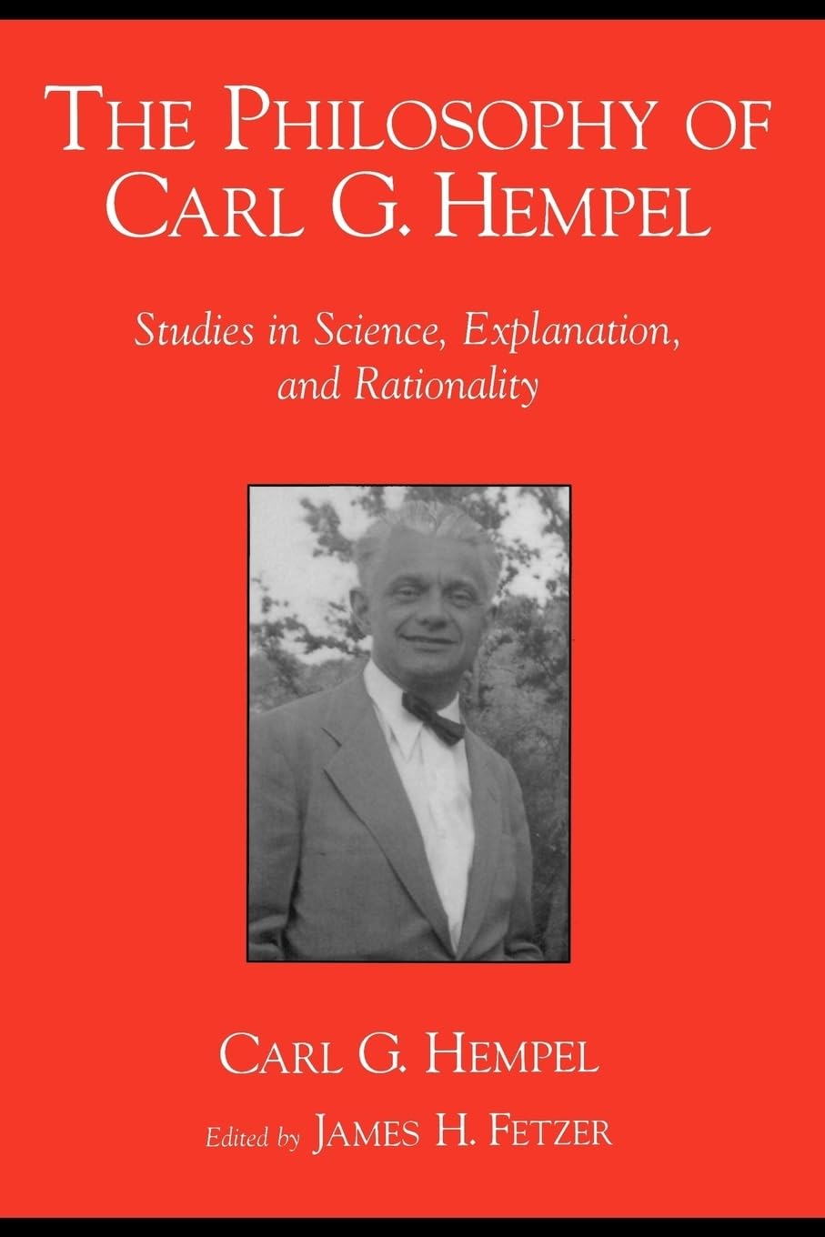 The Philosophy of Carl G. Hempel: Studies in Science, Explanation, and Rationality,New