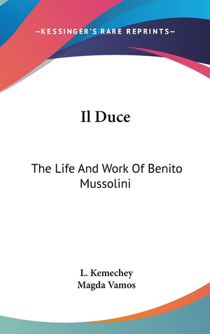 Il Duce: The Life And Work Of Benito Mussolini,New