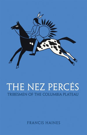 The Nez Perces: Tribesmen Of The Columbia Plateau (Volume 42) (The Civilization Of The American Indian Series),Used