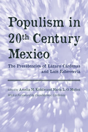 Populism In Twentieth Century Mexico: The Presidencies Of Lzaro Crdenas And Luis Echeverra,Used