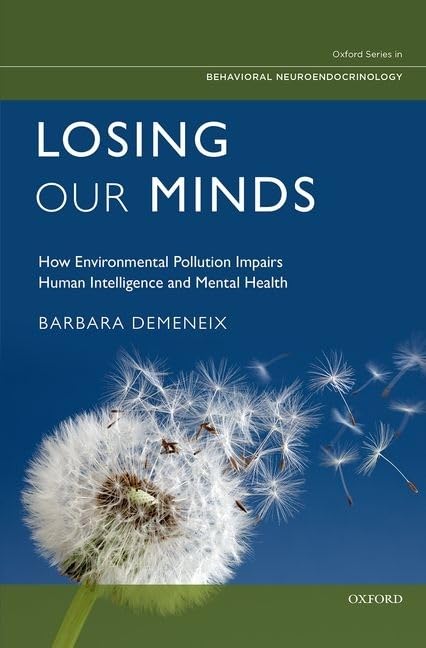 Losing Our Minds: How Environmental Pollution Impairs Human Intelligence and Mental Health (Oxford Series in Behavioral Neuroend,Used