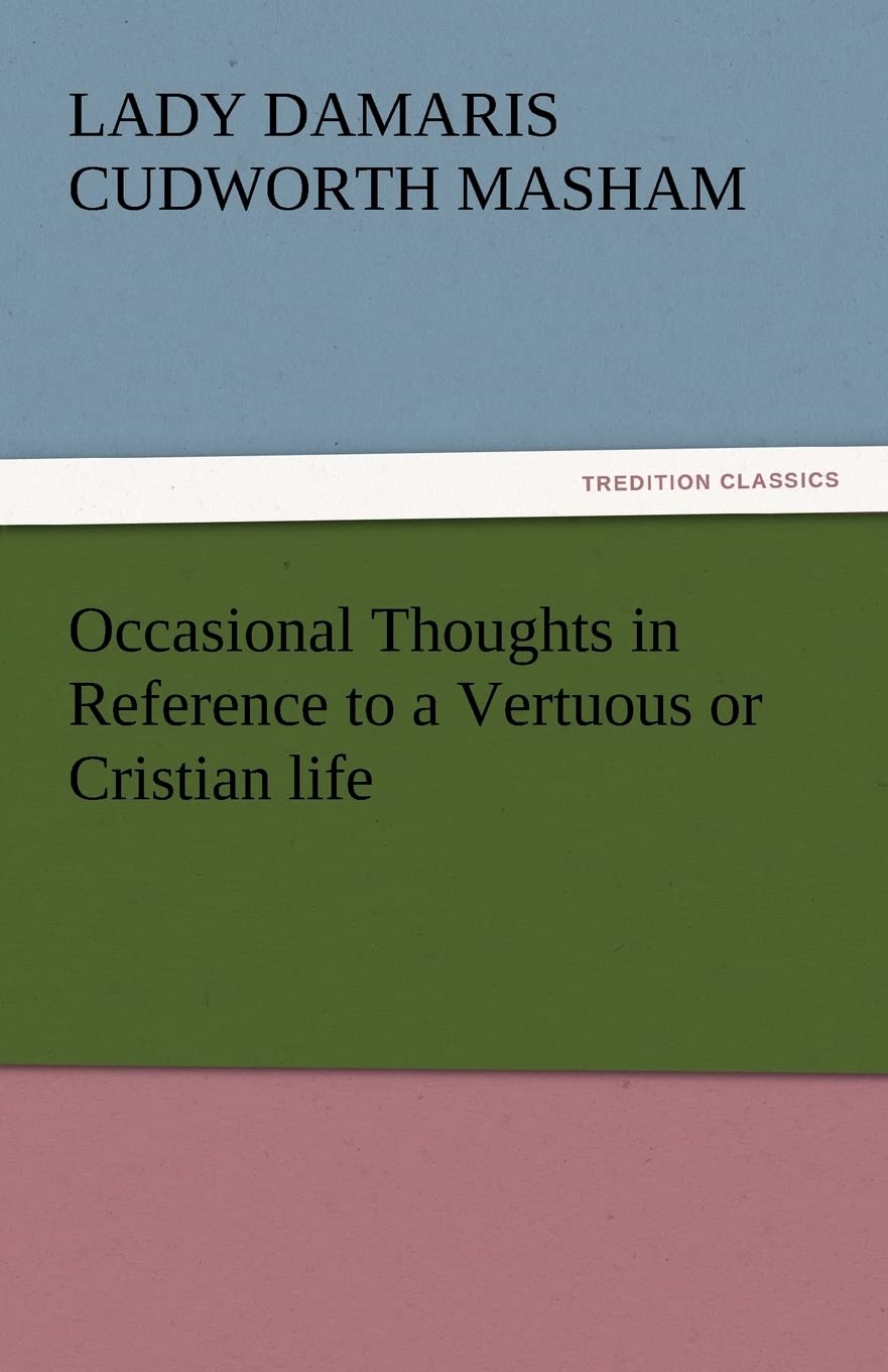 Occasional Thoughts in Reference to a Vertuous or Cristian Life,Used