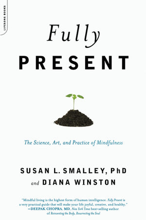 Fully Present: The Science, Art, And Practice Of Mindfulness: The Science, Art, And Practice Of Mindfulness,Used