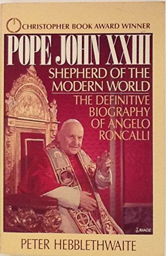 Pope John Xxiii: Shepherd Of The Modern World  The Definitive Biography Of Angelo Roncalli