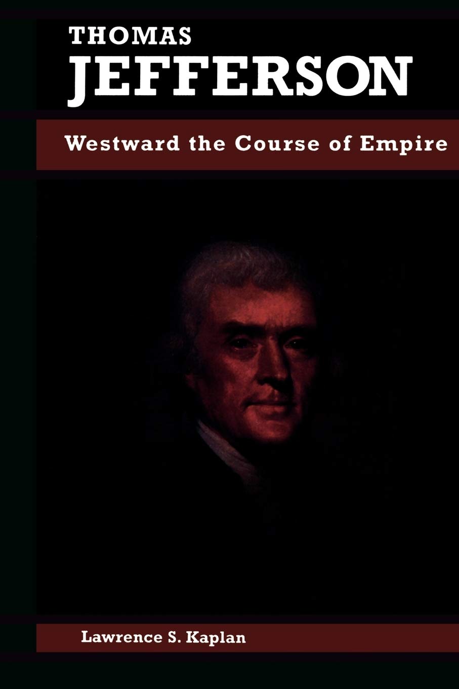 Thomas Jefferson: Westward The Course Of Empire (Biographies In American Foreign Policy),New