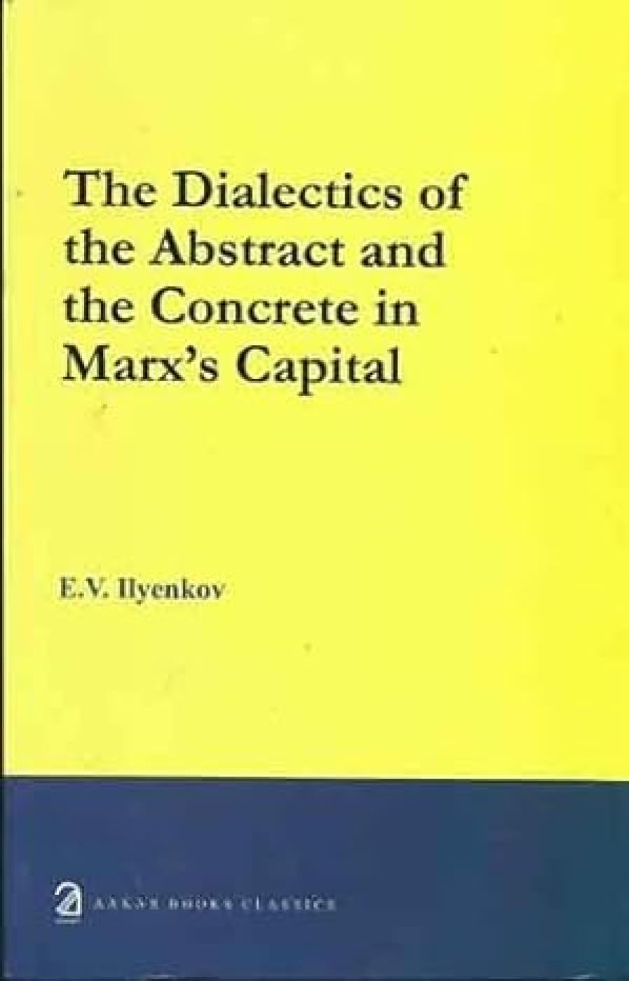 The Dialectics of the Abstract and the Concrete in Marx's Capital,Used