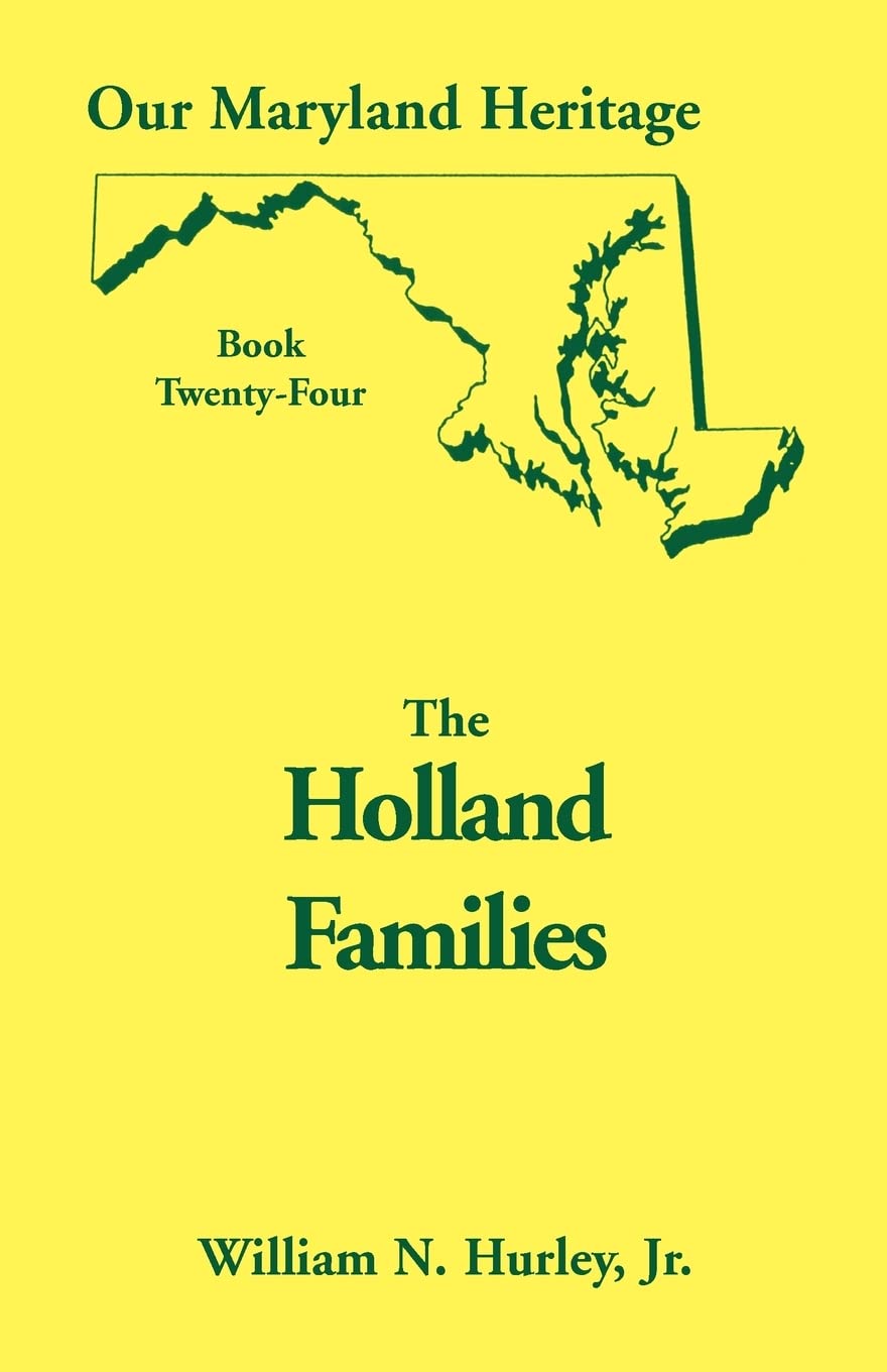 Our Maryland Heritage, Book 24: The Holland Families: (2001), 2007, 5?x8?, paper, index, 256 pp,Used