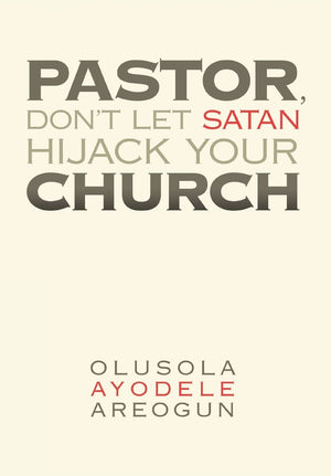 Pastor, Don'T Let Satan Hijack Your Church,New