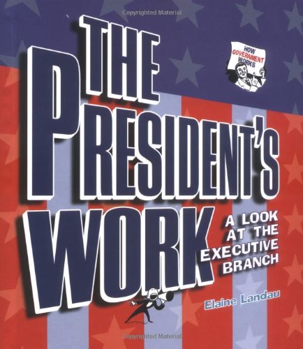 The President'S Work: A Look At The Executive Branch (How Government Works),New