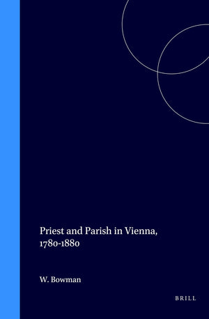 Priest and Parish in Vienna, 1780 to 1880 (Studies in Central European Histories),Used
