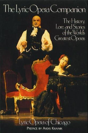 The Lyric Opera Companion: The History, Lore, and Stories of the World's Greatest Operas,Used