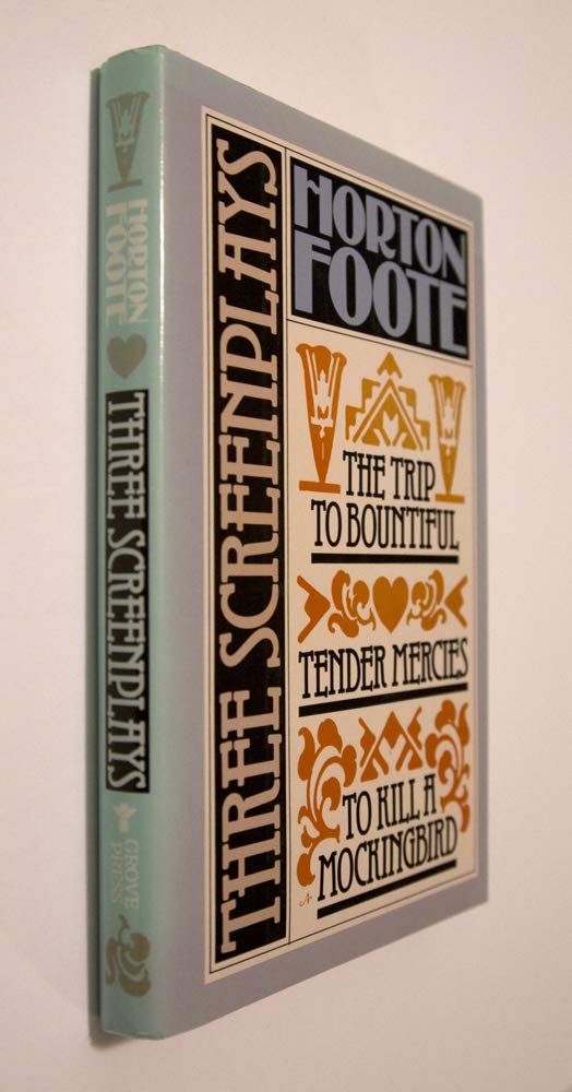 To Kill a Mockingbird; Tender Mercies; And, The Trip to Bountiful: Three Screenplays,New