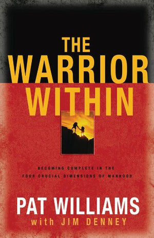 The Warrior Within: Becoming Complete in the Four Crucial Dimensions of Manhood,Used