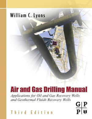 Air and Gas Drilling Field Guide: Applications for Oil and Gas Recovery Wells and Geothermal Fluids Recovery Wells, 3rd Edition,Used