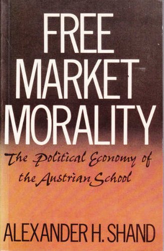 Free Market Morality: The Political Economy Of The Austrian School,Used