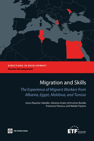 Migration And Skills: The Experience Of Migrant Workers From Albania, Egypt, Moldova, And Tunisia (Directions In Development  H,New