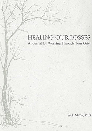 Healing Our Losses: A Journal for Working Through Your Grief,New