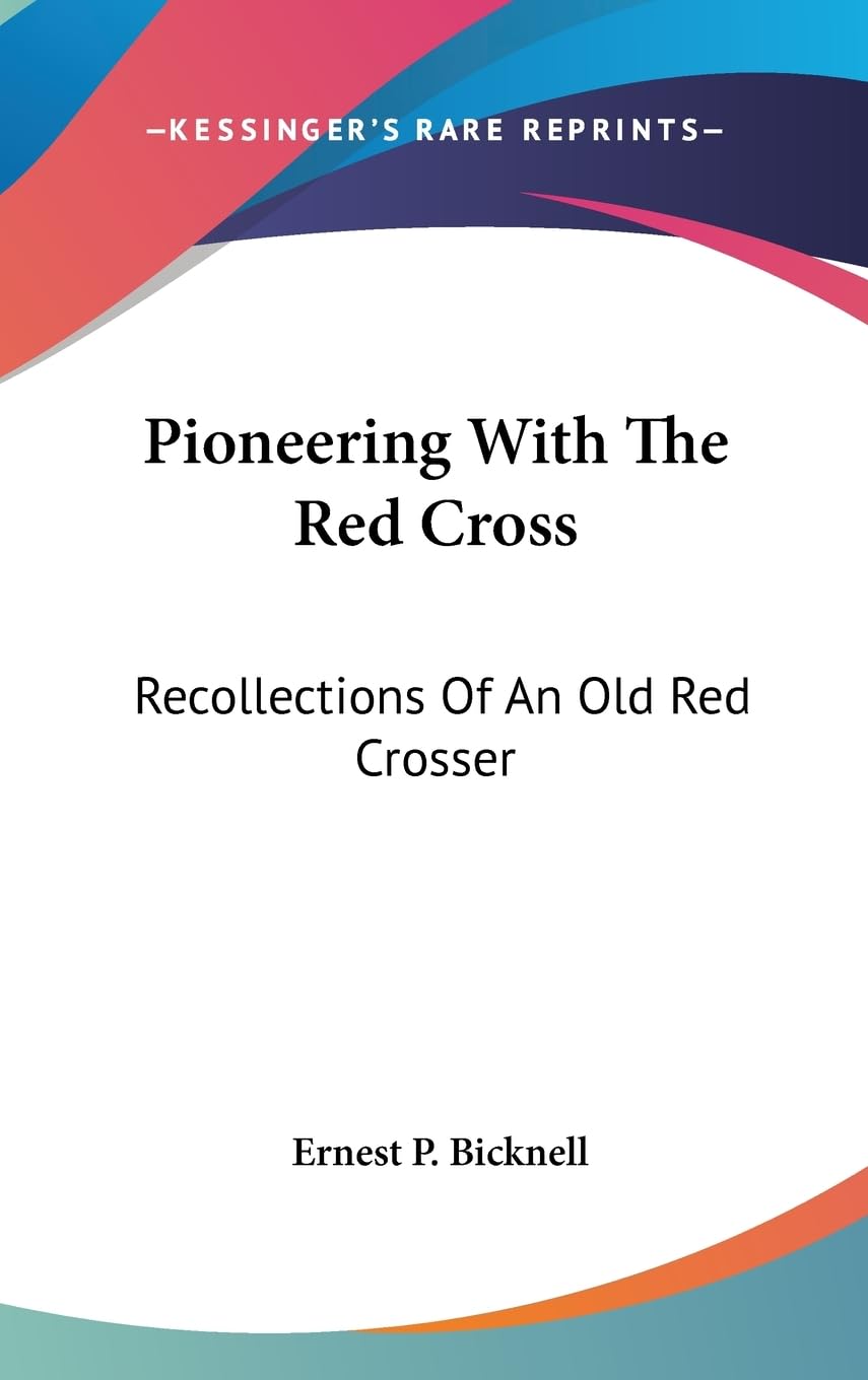 Pioneering With The Red Cross: Recollections Of An Old Red Crosser,New