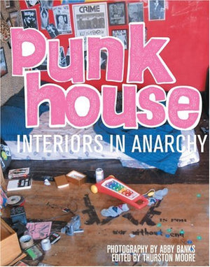 Punk House: Interiors In Anarchy,New