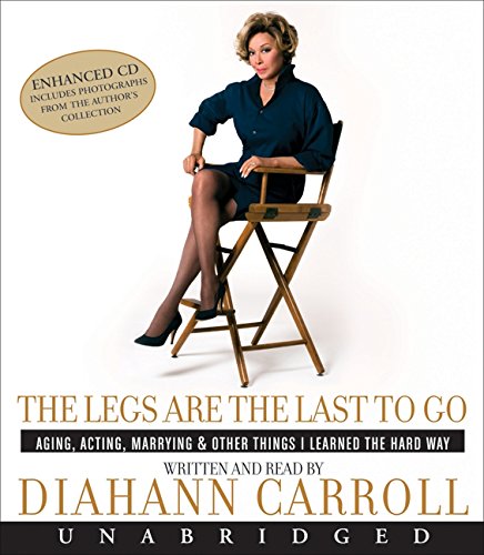 The Legs Are the Last to Go CD: Aging, Acting, Marrying, Mothering, and Everything Else I Learned Along the Way,Used