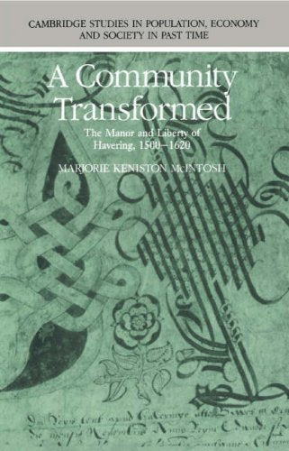 A Community Transformed: The Manor And Liberty Of Havering, 15001620 (Cambridge Studies In Population, Economy And Society In P