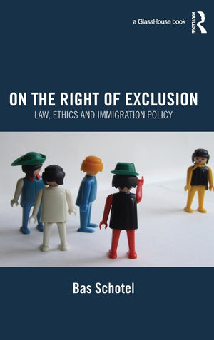 On the Right of Exclusion: Law, Ethics and Immigration Policy: Law, Ethics and Immigration Policy,Used