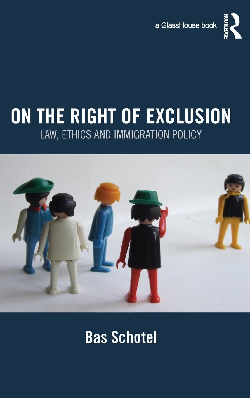 On the Right of Exclusion: Law, Ethics and Immigration Policy: Law, Ethics and Immigration Policy,Used