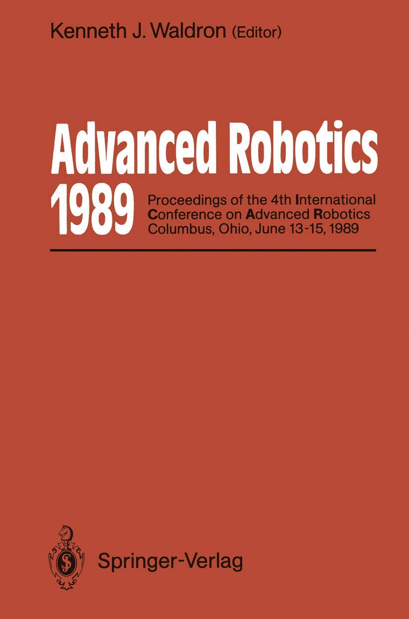 Advanced Robotics: 1989: Proceedings of the 4th International Conference on Advanced Robotics Columbus, Ohio, June 1315, 1989,Used