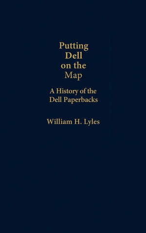 Putting Dell On The Map: A History Of Dell Paperbacks (Contributions To The Study Of Popular Culture, No. 5)