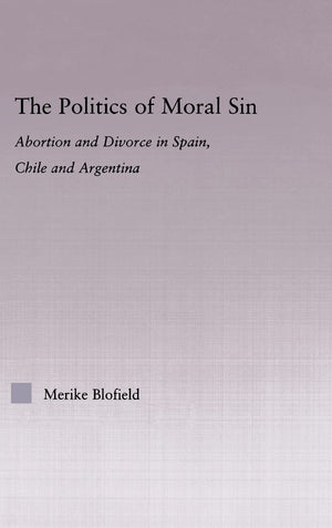 The Politics of Moral Sin: Abortion and Divorce in Spain, Chile and Argentina (Latin American Studies),Used