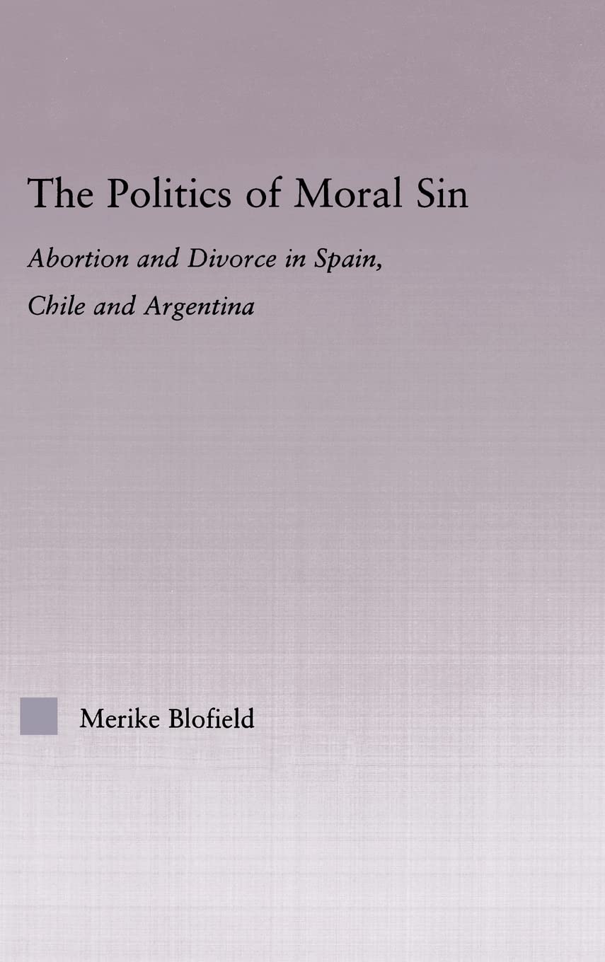 The Politics of Moral Sin: Abortion and Divorce in Spain, Chile and Argentina (Latin American Studies),Used