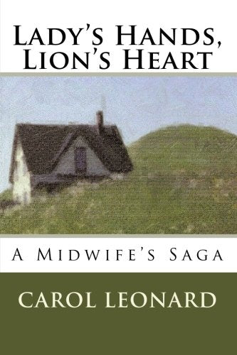 Lady s Hands, Lion s Heart: A Midwife s Saga