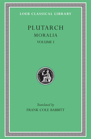 Plutarch: Moralia, Volume I (The Education of Children. How the Young Man Should Study Poetry. On Listening to Lectures. How to ,Used