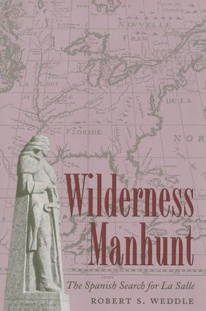 Wilderness Manhunt: The Spanish Search for La Salle,Used
