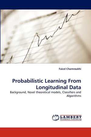 Probabilistic Learning From Longitudinal Data: Background, Novel theoretical models, Classifiers and Algorithms,Used