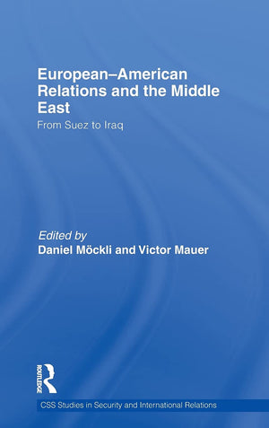 EuropeanAmerican Relations and the Middle East: From Suez to Iraq (CSS Studies in Security and International Relations),New