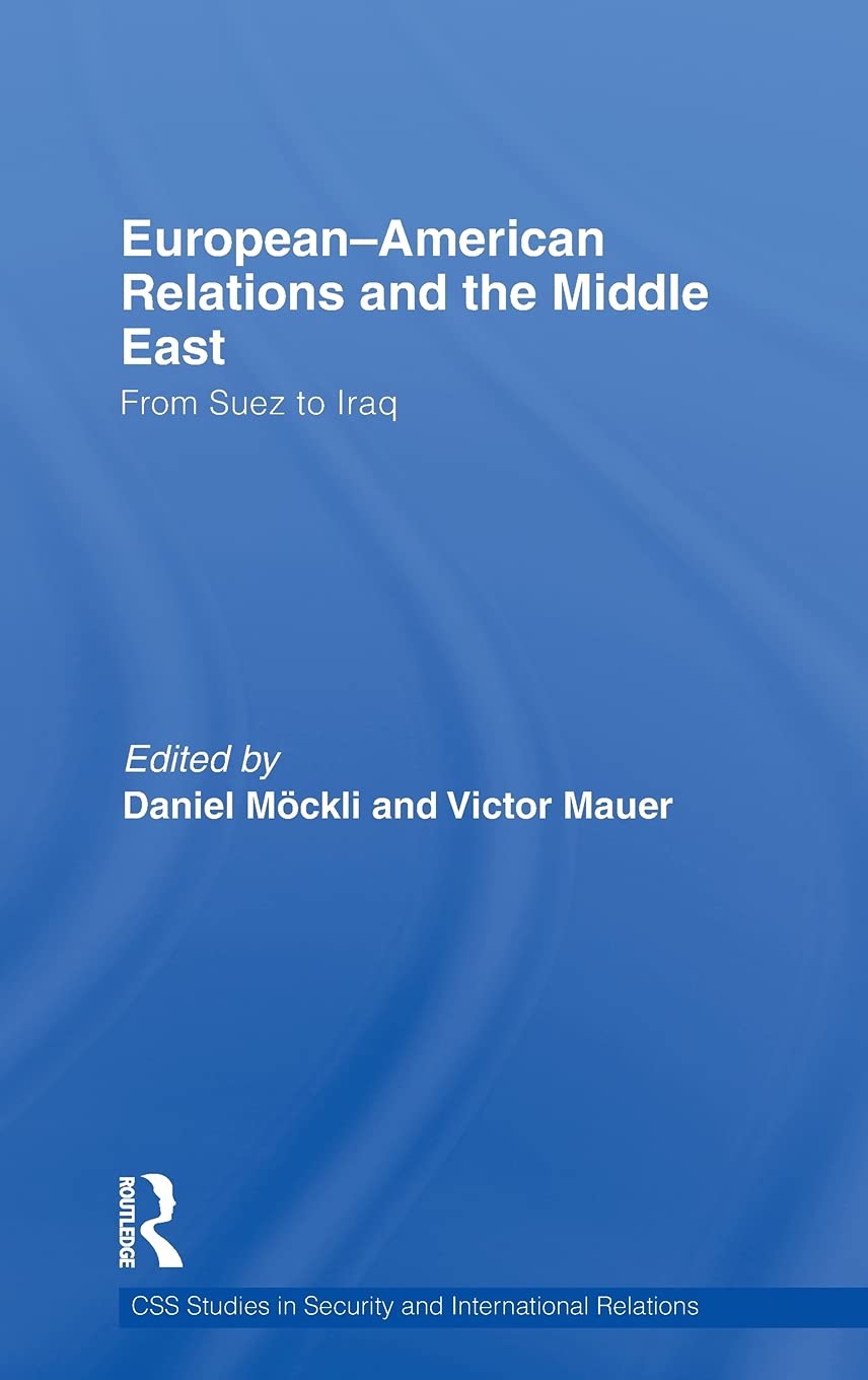EuropeanAmerican Relations and the Middle East: From Suez to Iraq (CSS Studies in Security and International Relations),New