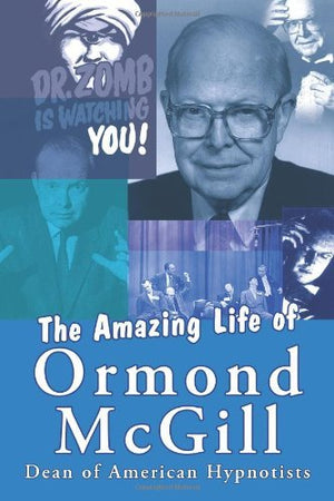 The Amazing Life of Ormond Mcgill: Dean of American Hypnotists,Used