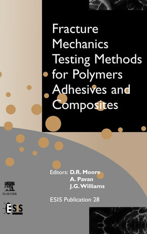 Fracture Mechanics Testing Methods For Polymers, Adhesives And Composites (Volume 28) (European Structural Integrity Society, Vo,New