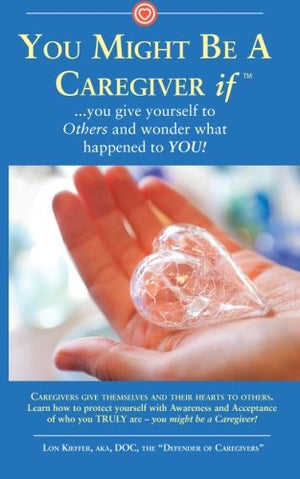 You Might Be A Caregiver If...: You Give Yourself To Others Then Wonder What Happened To You!,Used