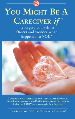 You Might Be A Caregiver If...: You Give Yourself To Others Then Wonder What Happened To You!,Used