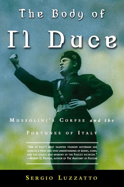 The Body Of Il Duce: Mussolini'S Corpse And The Fortunes Of Italy,Used