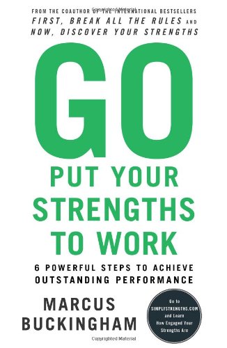 Go Put Your Strengths to Work: 6 Powerful Steps to Achieve Outstanding Performance,Used