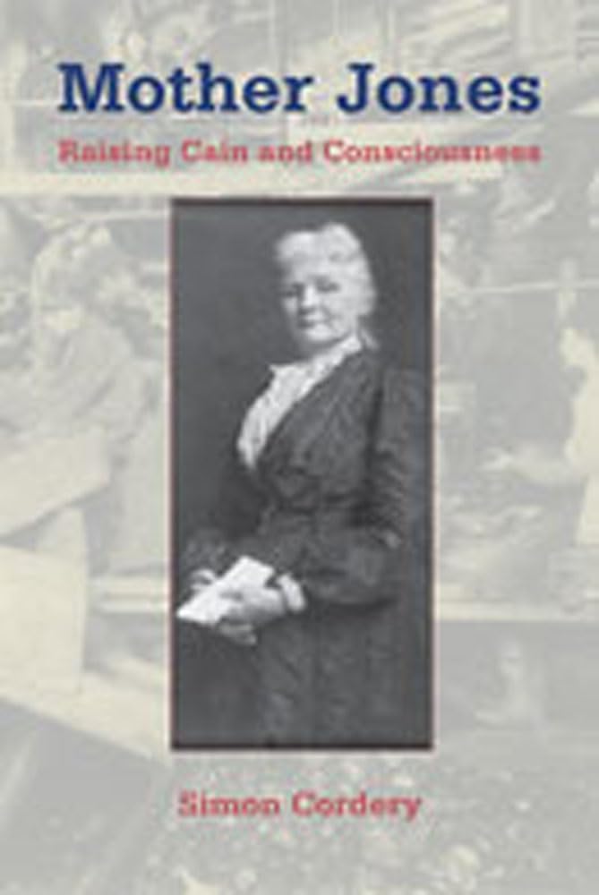 Mother Jones: Raising Cain And Consciousness (Women'S Biography Series)